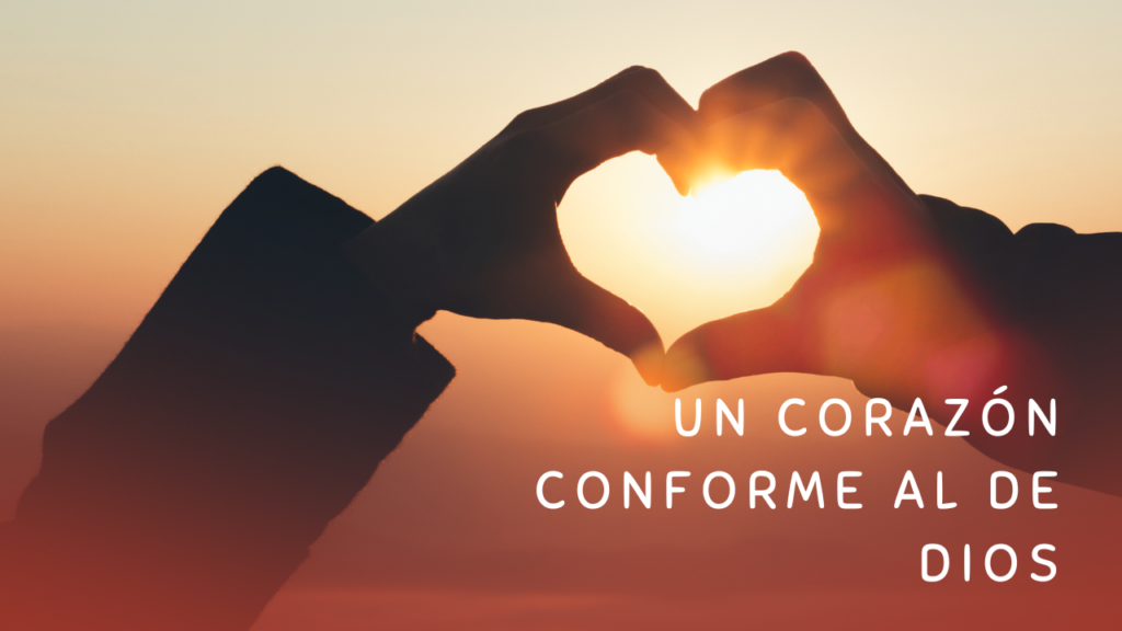 Un corazón conforme al de Dios parte 1